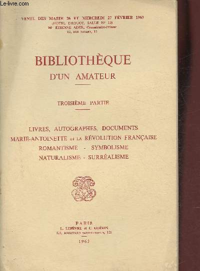 Catalogue de vente aux enchres/Hotel Drouot, salle 10- 26-27 fvrier 1963- Bibliothque d'un amateur 3me partie!: Livres, autograophes, documents etc