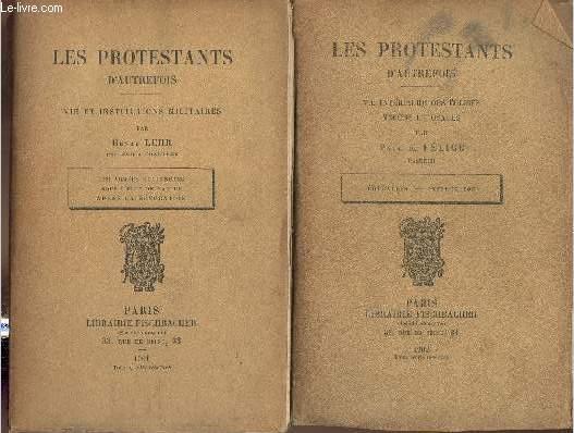 Les Protestants d'autrefois (2 voumes) Vie et institutions militaires: les armes Huguenotes sous l'dit de Nantes aprs la rvocation + Vie intrieure des Eglises, moeurs et usage, ducation, instruction