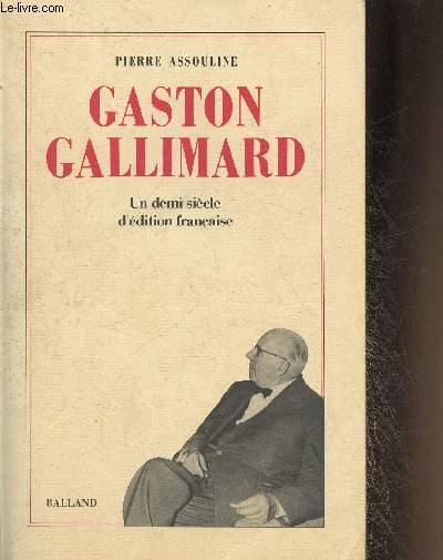 Gaston Gallimard- Un demi sicle d'dition franaise