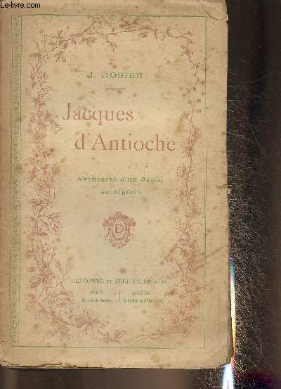 Jacques d'Antioche- Aventures d'un Spahi en Algrie