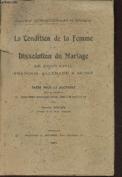 La condition de la Femme  la dissolution du mariage en Droit Civil Franais, Allemand et Suisse- Thse pour le Doctorat de sciences juridiques soutenue le 3 juin 1924
