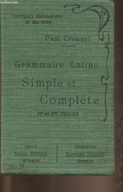 Grammaire Latine simple et complte 1er et 2me cycles (nouveaux programmes 31 mai 1902