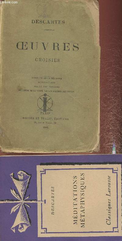 Oeuvres choisies- Discours de la mthode, mditations, trait des passions, recherche sur la vrit par les lumires naturelles+ Descartes 