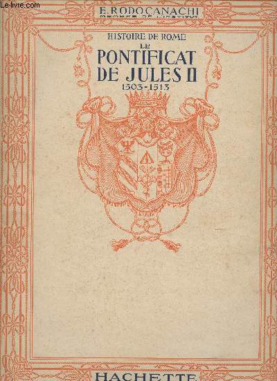Histoire de Rome 2 volumes- Le Pontificat de Jules II (1503-1513)+ Pontificat de Lon X (1513-1521)