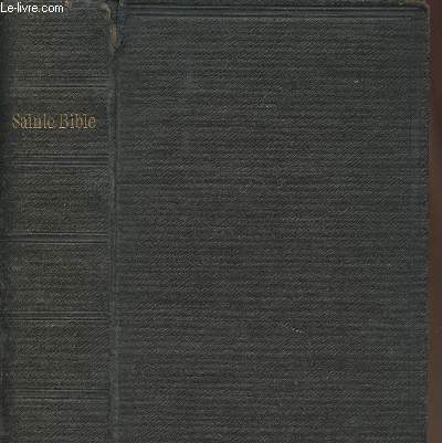 La Sainte Bible qui comprend l'Ancien et le nouveau Testament, traduits sur les textes originaux en hbreu et grec