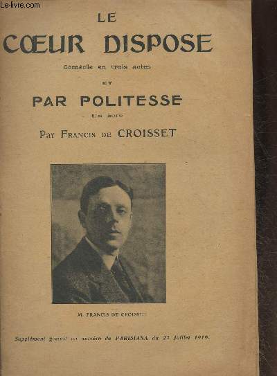 Le coeur dispose - Comdie en 3 actes et Par politesse (en 1 acte)- Supplment au n de Parisiana du 27 Juillet 1919