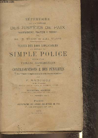 Rpertoire de la science des justices de paix , jurisprudence, pratique et thorie- Textes des lois applicables en matire de simple police suivis d'un tableau alphabtique des contraventions et des pnalits