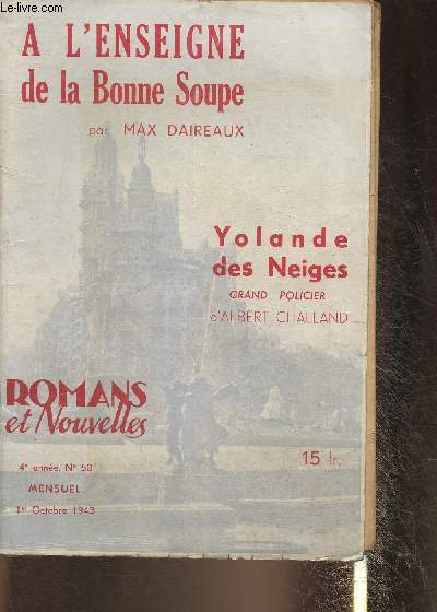 Romans et nouvelles 4e anne, n50- 1er octobre 1943- Sommaire: A L'enseigne de la Bonne Soupe par Max Daireaux- Yolande des Neiges par Albert Challand.