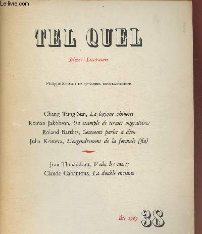 Tel Quel- Science, littrature- n38, Et 1969- Sommaire: La logique chinoise par Chang Tung-Sun- Un exemple de termes migratoires par Roman Jacobson- Comment parler  dieu par Roland Barthes- L'engendrement de la formule par Julia Kristeva- Voila les mor