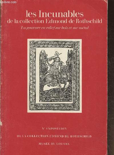 Les incunables de la Collection Edmond de Rothschild- la gravure en relief sur bois et sur mtal- Xe exposition de la collection- Muse du Louvre 22 juin-7 octobre 1974