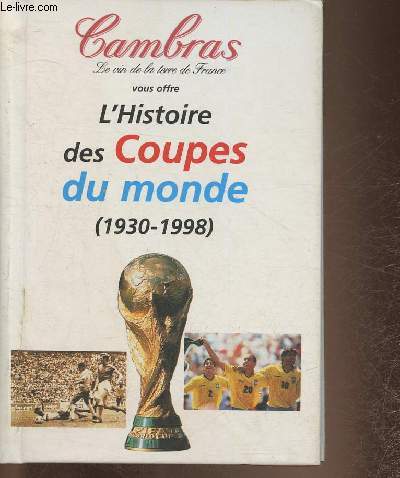 Cambras (le vin de la terre de France) vous offre- L'Histoire des coupes du monde (1930-1998)