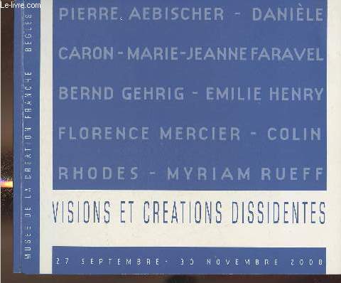 Exposition/ Muse de la cration Franche 27 sept.-30 Nov. 2008-Visions et crations dissidentes