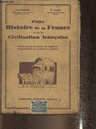 Petite Histoire de la France et de la civilisation franaise- Cours moyen et classe de 7me, prparation au Certificat d'tudes.