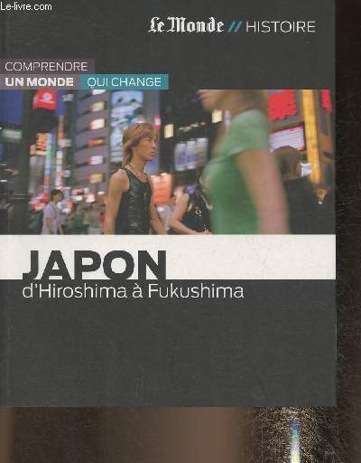 Le Monde// Histoire-Japon: D'Hiroshima  Fukushima-Collection 