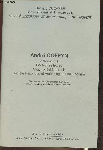 Andr Coffyn 1922-2001 docteur s Lettres, ancien prsident de la socit Historique et archologique de Libourne- Extrait du n260 de la revue historique et archologique de Libourne 2001