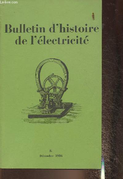 Bulletin d'Histoire de l'lectricit n8- Dcembre 1986-Sommaire: Entre le mythe technologique et l'impasse conomique: l'lecrtricit agricole avant 1914 par Nadau T.- L'lectrification rurale: Frolois 1919-1939 par Muller M.- Document indit