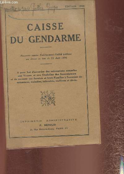 Caisse du gendarme- A pour but d'accorder des subventions annuelles aux Veuves et aux Orphelins des Souscripteurs et de secourir ces derniers et leurs familles : Naissances, maladies, infirmits, vieillesses et dcs.