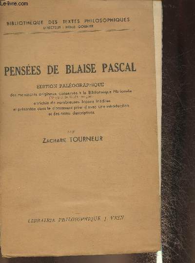 Penses de Blaise Pascal- Edition palographique des manuscrits originaux  la Bibliothque nationale enrichie des nombreuses leons indites et prsente dans le classement primitif avec une introduction et des notes