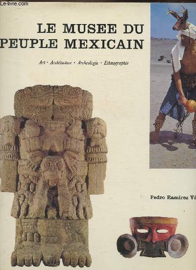 Le muse du peuple mexicain - Art, architecture, archologie, anthropologie