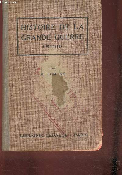 Histoire de la Grande Guerre Aout 1914- Novembre 1918 Avec tous les Traits de Paix, confrences, jusqu' l'acceptation par l'Allemagne de l'ultimatum des Allis (10 mais 1921)