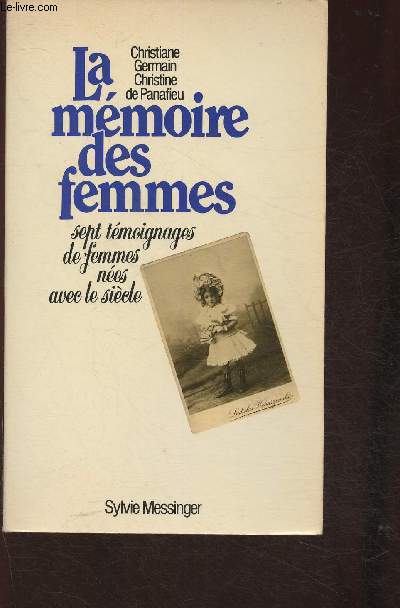 La mmoire des Femmes- Sept tmoignages de Femmes nes avec le sicle