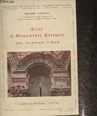 Sites et monuments antiques aux alentours d'Alep- Guide des visiteurs+ Qal'at Seman Monastre de St Simon et ses alentours