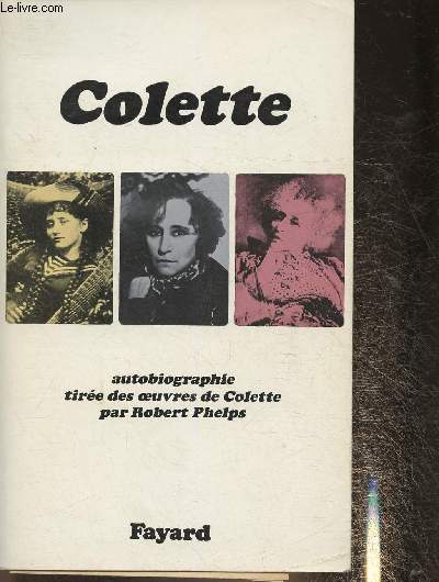 Autobiographie tire des oeuvres de Colette par Robert Phelps
