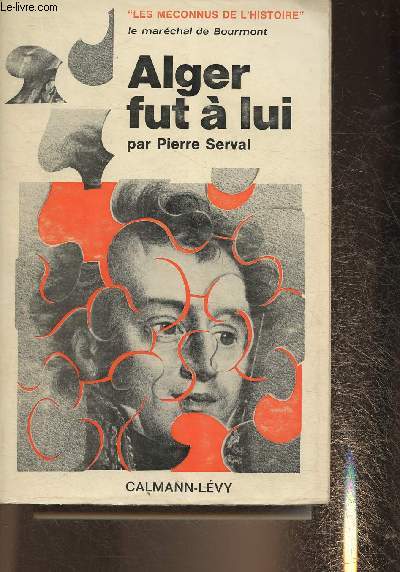 le marchal de Bourmont: Alger fut  lui (Collection 