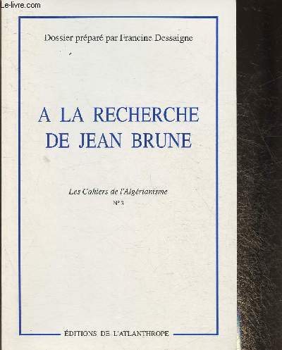 A la recherche de Jean Brune- Les cahiers de l'Algrianisme n3