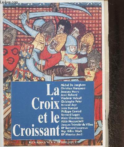 La croix et le croissant- Actes de la IVe Universit d't de Renaissance Catholique Quarr les Tombes, Aout 1995