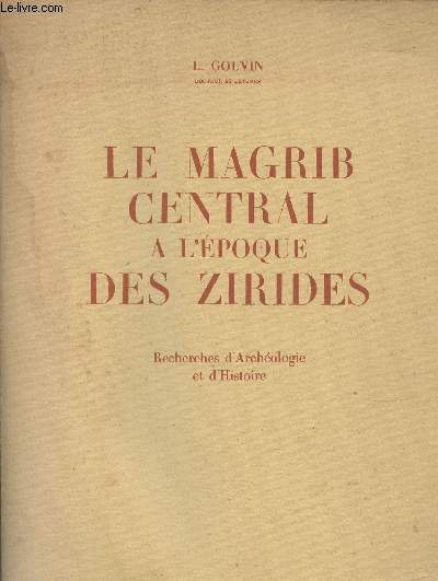 Le Magrib Central  l'poque des Zirides- Recherches d'Archologie et d'Histoire