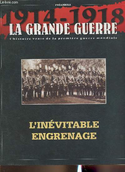 1914-1918 La grande guerre Prambule- L'invitable engrenage