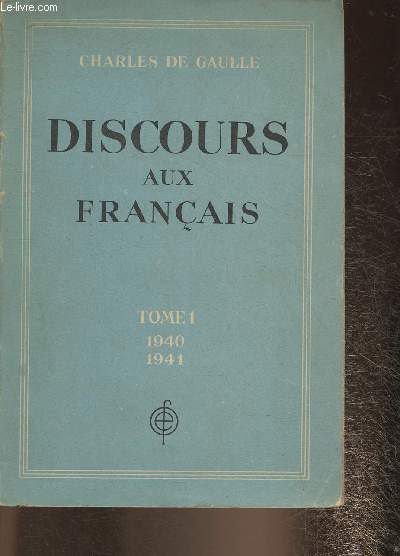 Discours aux Franais Tome I 18 Juin 1940- 31 dcembre 1941