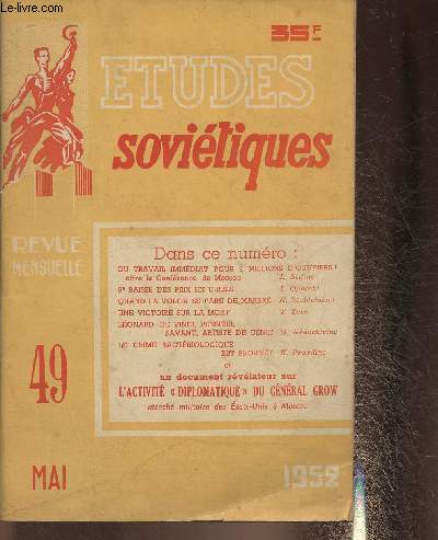Etudes sovitiques n49 Mai 1952-Sommaire: Du travail immidat pour 2 millions d'ouvriers- 5e baisse des prix en U.R.S.S.- Quand la Volga se pare de marbre- une victoire sur la mort- Lonard de Vinci, Penseur, savant, artiste de gnie- Le crime bactriolo