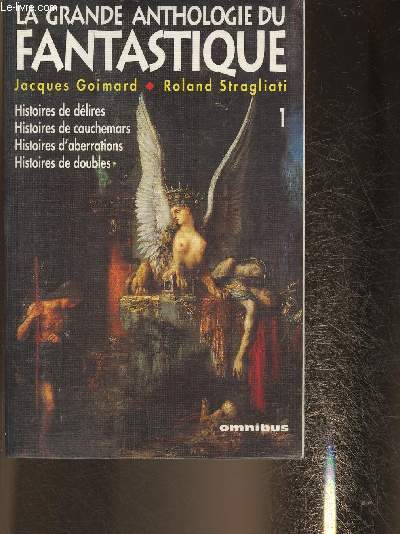 La grande anthologie du Fantastique Tome I: Histoires de dlires, histoires de cauchemars, histoires d'aberrations, histoires de doubles