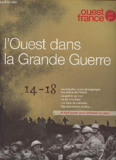 L'Ouest dans la Grande Guerre 14-18- Sommaire: L'arme de terre dans l'Ouest- La dsillusion- La course  la mer- Front fig pour l'hiver- Bataille d'usure- La marine dans l'Ouest en 1917- Aprs joffre- Grogne et mutineries- Pain de guerre, crise du sabot