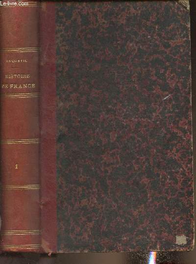 Histoire de France depuis l'apparition des Gaulois jusqu' la rvolution de 1789 Tome I Suivi de l'Histoire de la Rpublique Franaise du directoire, du consulat, de l'Empire et de la restauration par Lonard Gallois