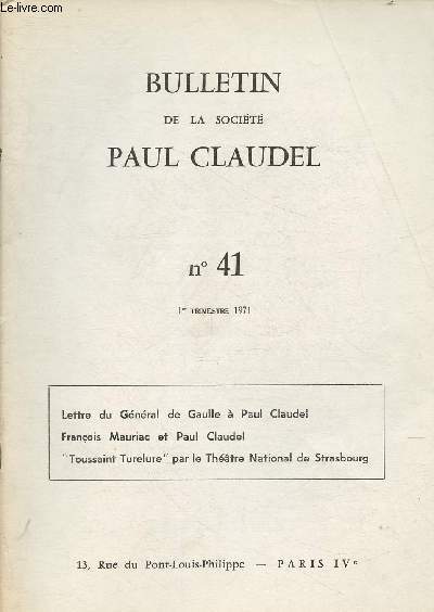 Bulletin de la Socit Paul Claudel n41- 1971-Sommaire: Lettre du Gnral de Gaulle  Paul Claudel, Franois Mauriac et Paul Claudel, Toussaint Turelure par le thtre national de Strasbourg, Camille Claudel au mse des beaux-art de Poitiers- etc.