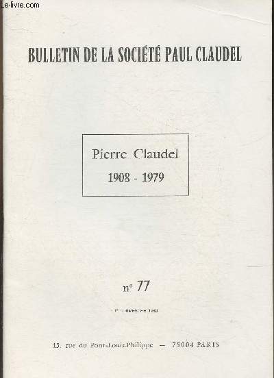 Bulletin de la Socit Paul Claudel n77-Sommaire:Le journal de Pierre Claudel, Extraits prsents par Violaine Bonzon- Pierre Claudel parle  son pre- Villeneuve et l'appel de l'horizon par Michel Brethenoux- Tmoignages sur Pierre Claudel par Jacques M