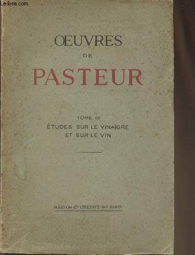 Oeuvres de Pasteur Tome III: Etudes sur le vinaigre et le vin