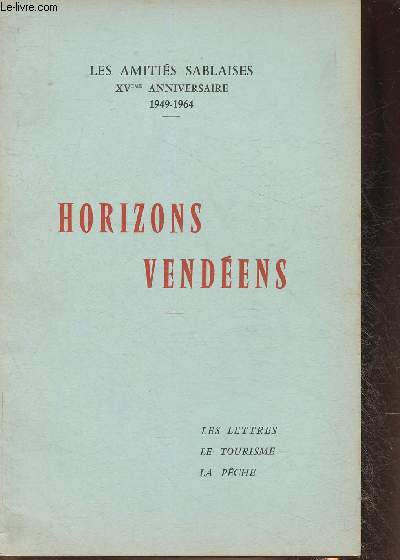 Horizons Vendens- Les amitis Sablaises XVme anniversiare 1949-1964- Les lettres, le tourisme, la pche