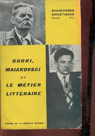 Recherches sovitiques n7- Gorki, Maiakovski et le mtier littraire- Sommaire: Prsentation par Jean Prus- Comment j'ai appris  crire, Entretiens sur le mtier, la technique littraire par Maxime Gorski- Les ouvriers et les paysans ne vous comprennen