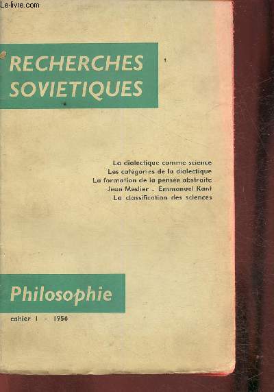 Recherches sovitiques Cahier 1- 1956- Philosophie-Sommaire: La dialectique matrialiste, science philosophique- Les catgories de la dialectique matrialiste- La formation de la pense abstraite aux premiers stades du developpement humain- La classificat