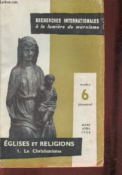 Recherches internationales  la lumire du Marxisme n6- Mars/Avril 1958-Sommaire: Les manuscrits hbraques de la Mer Morte et les origines du Christianisme par Donini A.- La naissance de l'Eglise catholique par Robertson A.- Le schisme de 1054 par Siouz