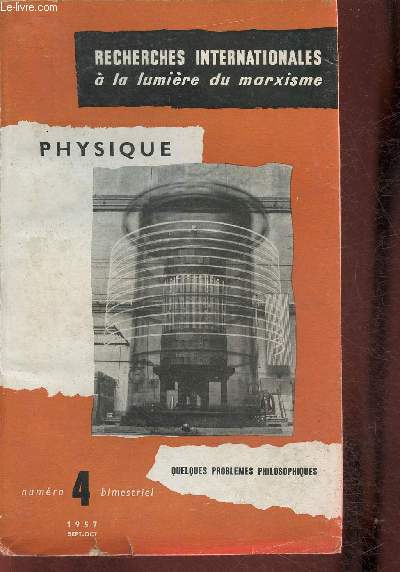 Recherches internationales  la lumire du Marxisme n4- Sept/Oct 1957- Physique, Quelques problmes philosophiques-Sommaire: La notion de mouvement dans la thorie quantique relative- Sur la signification de la fonction d'onde- Les aspects physiues du pr