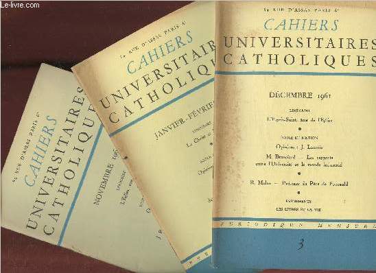 Cahiers universitaires Catholiques n2, 3, 4-5 (3 volumes) Nov/Dec/ Janv/Fev 1961-1962-Sommaires: Le Christ et l'Eglise- Ecole et nation: Opinions par G. Belleville et J. Gagey- La place de l'cole dans le nouvel Etat marocain- Jean Guitton  l'acadmie-