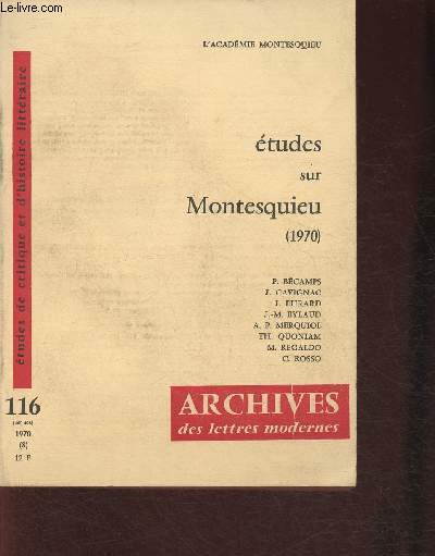 Etudes sur Montesquieu (1970) Etudes de critique et d'histoire littraire n116 1970-Sommaire: Montesquieu et ses yeux par J.M. Eylaud- La signification politique des Lettres persanes par J. Ehrard- Montesquieu et le commerce par J. Cavignac- Le dialogue