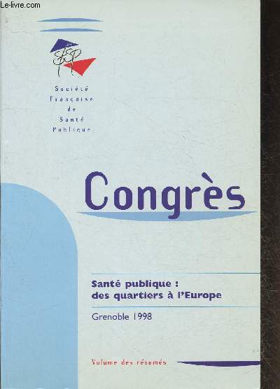 Congrs - Sant publique: des quartier  l'Europe, Grenoble 1998-Volume des rsums