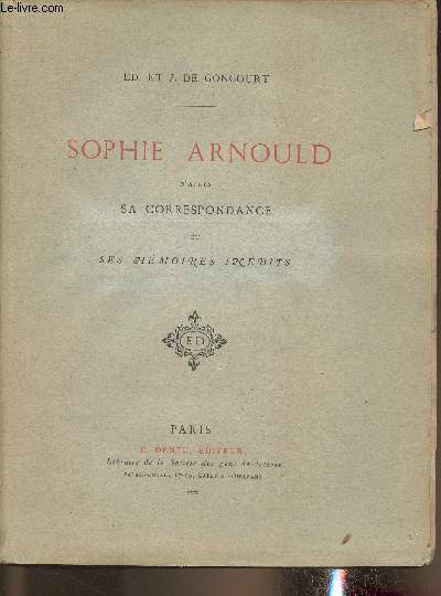 Sophie Arnould d'aprs sa correspondance et ses mmoires indits