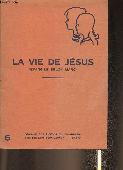 La vie de Jsus (Evangile selon Marc)- n6-Sommaire: les Synoptiques et l'Evangile selon Marc- Jean- Baptiste et Jsus- Le paralytique et Capernaum-Le vrai Sabbat-La tempte apaise-L'enfant possd- etc.